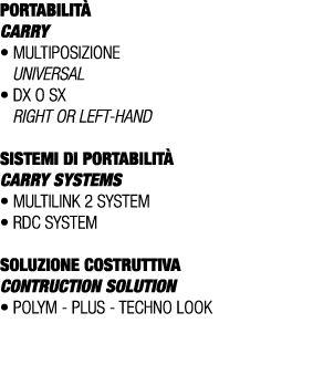 PORTABILIT CARRY • Multiposizione Universal • Dx o Sx Right or left hand SISTEMI DI PORTABILIT  CARRY SYSTEMS • Mult...