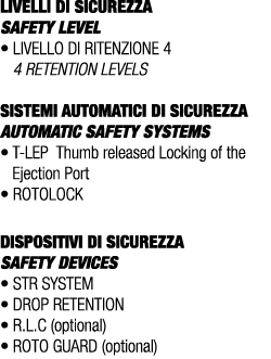 LIVELLI DI SICUREZZA SAFETY LEVEL • Livello di ritenzione 4 4 retention levels SISTEMI AUTOMATICI DI SICUREZZA Automa...