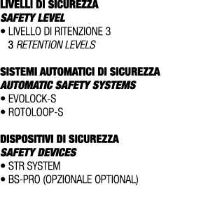 LIVELLI DI SICUREZZA SAFETY LEVEL • Livello di ritenzione 3 3 retention levels Sistemi AUTOMATICI di sicurezza AUTOMA...