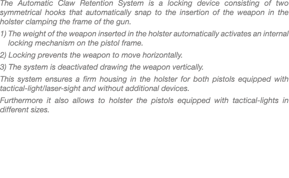 The Automatic Claw Retention System is a locking device consisting of two symmetrical hooks that automatically snap t...