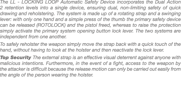 The LL LOCKING LOOP Automatic Safety Device incorporates the Dual Action 2 retention levels into a single device, ens...