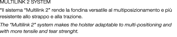 MULTILINK 2 SYSTEM “Il sistema “Multilink 2” rende la fondina versatile al multiposizionamento e pi resistente allo ...