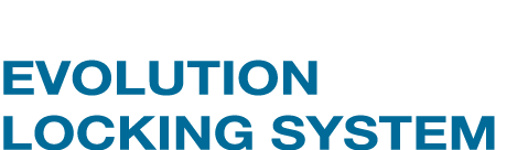 EVOLOCK S EVOLUTION LOCKING SYSTEM