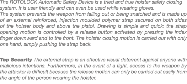 The ROTOLOCK Automatic Safety Device is a tried and true holster safety closing system. It is user friendly and can e...