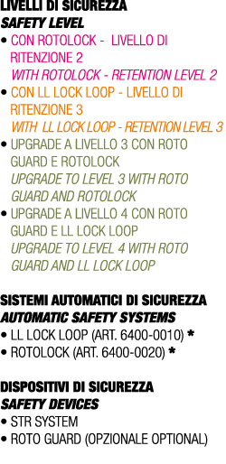 LIVELLI DI SICUREZZA SAFETY LEVEL • CON ROTOLOCK LIVELLO DI RITENZIONE 2 WITH ROTOLOCK RETENTION LEVEL 2 • CON LL LOC...