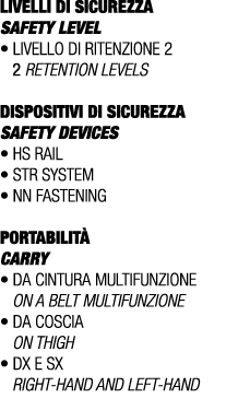 LIVELLI DI SICUREZZA SAFETY LEVEL • Livello di ritenzione 2 2 retention levels DISPOSITIVI DI SICUREZZA Safety device...