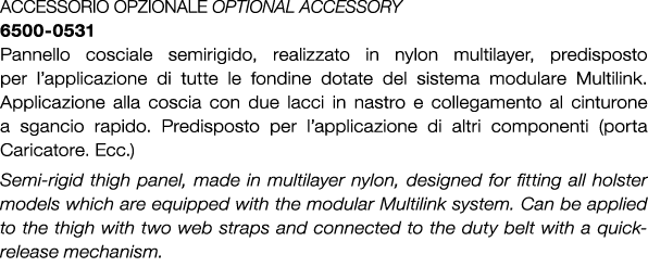 ACCESSORIO OPZIONALE Optional accessory 6500 0531 Pannello cosciale semirigido, realizzato in nylon multilayer, predi...