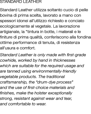 Standard Leather Standard Leather utilizza soltanto cuoio di pelle bovina di prima scelta, lavorato a mano con spesso...