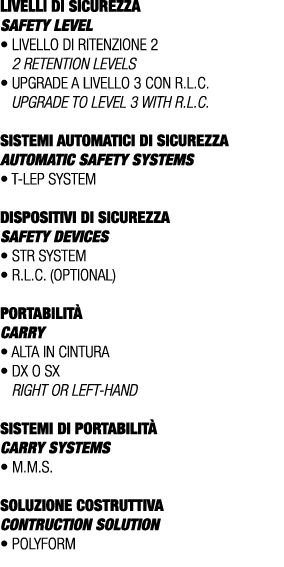 LIVELLI DI SICUREZZA SAFETY LEVEL • Livello di ritenzione 2 2 retention levels • Upgrade a livello 3 con R.L.C. Upgra...