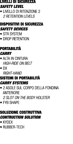 LIVELLI DI SICUREZZA SAFETY LEVEL • Livello di ritenzione 2 2 retention levels DISPOSITIVI DI SICUREZZA Safety device...
