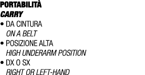 PORTABILIT CARRY • Da cintura On a belt • posizione alta High underarm position • Dx o Sx Right or left hand 