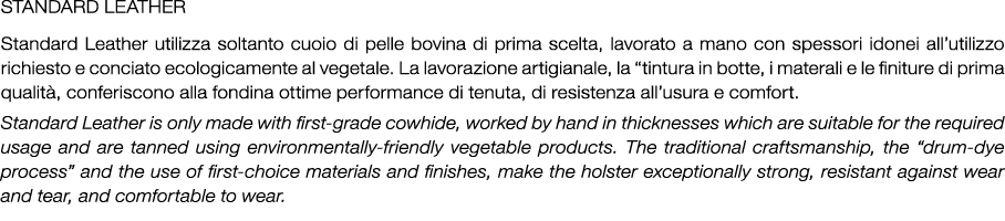 Standard Leather Standard Leather utilizza soltanto cuoio di pelle bovina di prima scelta, lavorato a mano con spesso...