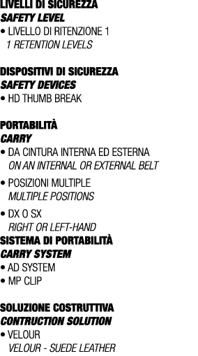 LIVELLI DI SICUREZZA SAFETY LEVEL • Livello di ritenzione 1 1 retention levels DISPOSITIVI DI SICUREZZA Safety device...