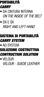 PORTABILIT CARRY • Da cintura interna On the inside of the belt • Dx E Sx Right AND left hand SISTEMA DI PORTABILIT ...