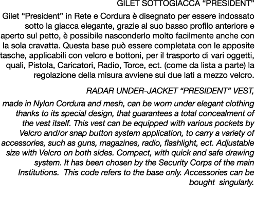 GILET SOTTOGIACCA “PRESIDENT” Gilet “President” in Rete e Cordura  disegnato per essere indossato sotto la giacca el...