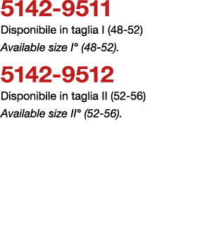 5142 9511 Disponibile in taglia I (48 52) Available size I° (48 52). 5142 9512 Disponibile in taglia II (52 56) Avail...