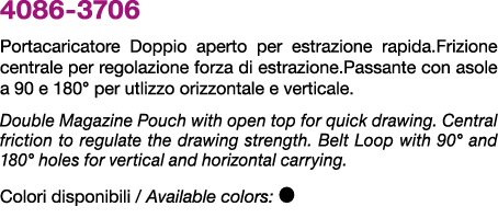 4086 3706 Portacaricatore Doppio aperto per estrazione rapida.Frizione centrale per regolazione forza di estrazione.P...