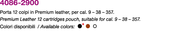 4086 2900 Porta 12 colpi in Premium leather, per cal. 9 – 38 – 357. Premium Leather 12 cartridges pouch, suitable for...
