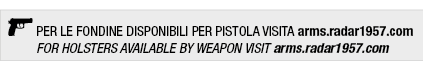 ￼ PER LE FONDINE DISPONIBILI PER PISTOLA VISITA arms.radar1957.com FOR HOLSTERS AVAILABLE BY WEAPON VISIT arms.radar1...