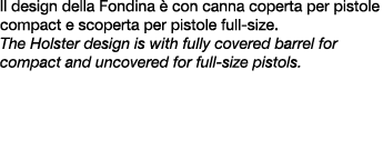ll design della Fondina  con canna coperta per pistole compact e scoperta per pistole full size. The Holster design ...