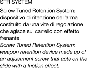 STR SYSTEM Screw Tuned Retention System: dispositivo di ritenzione dell’arma costituito da una vite di regolazione ch...