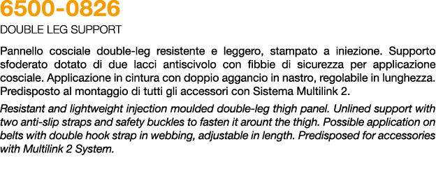 6500 0826 Double leg support Pannello cosciale double leg resistente e leggero, stampato a iniezione. Supporto sfoder...