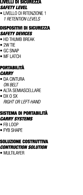 LIVELLI DI SICUREZZA SAFETY LEVEL • Livello di ritenzione 1 1 retention levels Dispositivi di sicurezza SAFETY DEVICE...