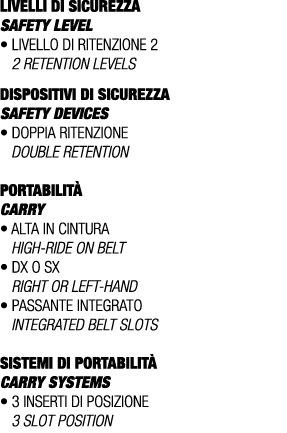 LIVELLI DI SICUREZZA SAFETY LEVEL • Livello di ritenzione 2 2 retention levels DISPOSITIVI DI SICUREZZA Safety device...