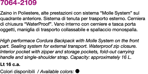 7064 2109 Zaino in Poliestere, alte prestazioni con sistema “Molle System” sul quadrante anteriore. Sistema di tenuta...