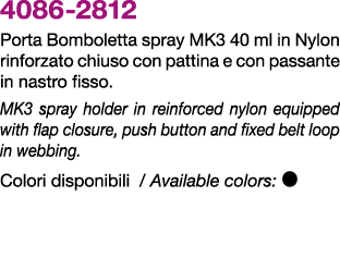 4086 2812 Porta Bomboletta spray MK3 40 ml in Nylon rinforzato chiuso con pattina e con passante in nastro fisso. MK3...