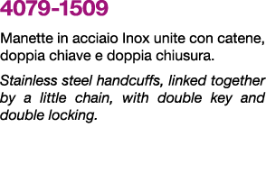 4079 1509 Manette in acciaio Inox unite con catene, doppia chiave e doppia chiusura. Stainless steel handcuffs, linke...