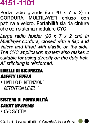 4151 1101 Porta radio grande (cm 20 x 7 x 2) in CORDURA MULTILAYER chiuso con pattina e velcro. Portabilit sia da ci...