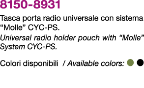 8150 8931 Tasca porta radio universale con sistema “Molle” CYC PS. Universal radio holder pouch with “Molle” System C...