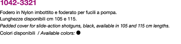 1042 3321 Fodero in Nylon imbottito e foderato per fucili a pompa. Lunghezze disponibili cm 105 e 115. Padded cover f...