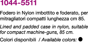 1044 5511 Fodero in Nylon imbottito e foderato, per mitragliatori compatti lunghezza cm 85. Lined and padded case in ...