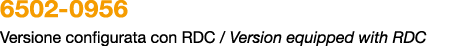 6502 0956 Versione configurata con RDC / Version equipped with RDC 
