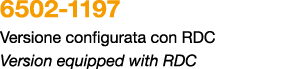 6502 1197 Versione configurata con RDC Version equipped with RDC 