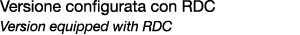 Versione configurata con RDC Version equipped with RDC