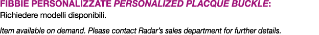 FIBBIE PERSONALIZZATE Personalized placque buckle: Richiedere modelli disponibili. Item available on demand. Please c...
