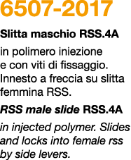 6507 2017 Slitta maschio rss.4A in polimero iniezione e con viti di fissaggio. Innesto a freccia su slitta femmina rs...