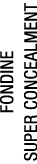 FONDINE SUPER CONCEALMENT