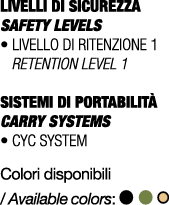 LIVELLI DI SICUREZZA SAFETY LEVELS • Livello di ritenzione 1 Retention level 1 SISTEMI DI PORTABILIT CARRY SYSTEMS •...