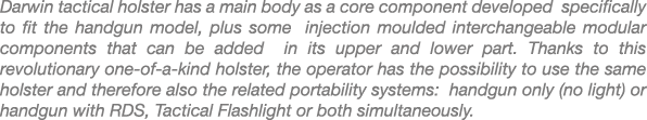 Darwin tactical holster has a main body as a core component developed specifically to fit the handgun model, plus som...
