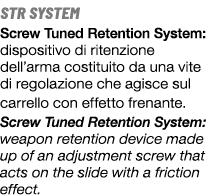 STR SYSTEM Screw Tuned Retention System: dispositivo di ritenzione dell’arma costituito da una vite di regolazione ch...