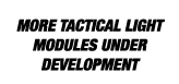  MORE TACTICAL LIGHT MODULES UNDER DEVELOPMENT 