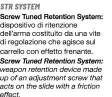 STR SYSTEM Screw Tuned Retention System: dispositivo di ritenzione dell’arma costituito da una vite di regolazione ch...